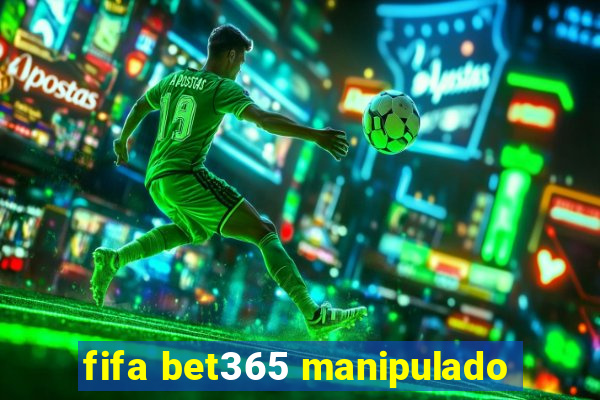 fifa bet365 manipulado